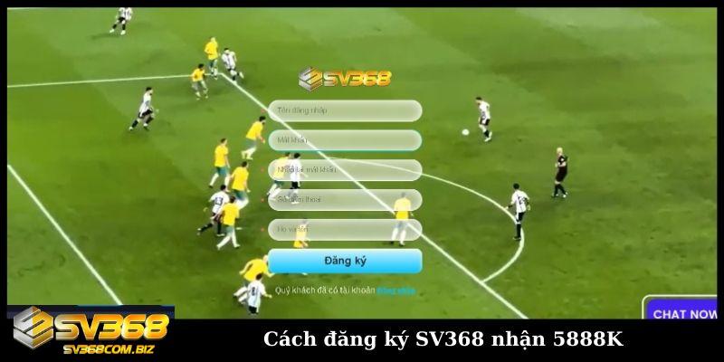 Đăng ký SV368 chỉ với 3 bước nhận thưởng chào mừng 5.888K 2 Cách đăng ký SV368 nhận 5888K