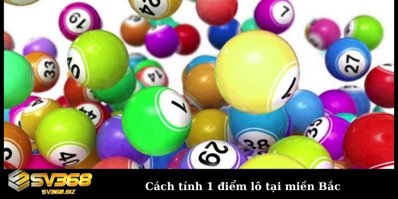 1 điểm lô bao nhiêu tiền? Cách tính điểm lô cực chuẩn 2024 3 Cách tính 1 điểm lô tại miền Bắc