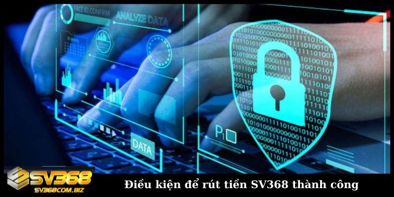 Rút tiền SV368 chỉ với 3 bước nhận tiền triệu xanh chín 5 Điều kiện để rút tiền SV368 thành công