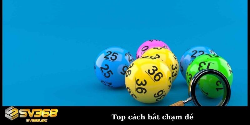 Cách bắt chạm đặc biệt đơn giản nhưng cực kỳ hiệu quả 2 Top cách bắt chạm đề